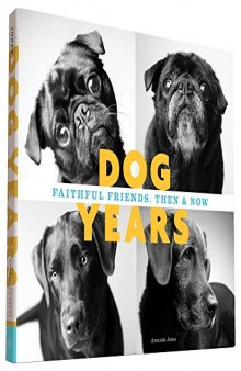 Dog years : faithful friends, then & now
