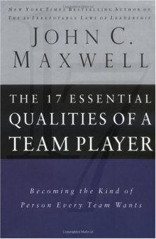 The 17 Essential Qualities Of A Team Player: Becoming The Kind Of Person Every Team Wants