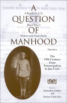 A Question of Manhood: A Reader in U.S. Black Men's History and Masculinity, Vol. 2:  The 19th Century:  From Emancipation to Jim Crow (Blacks in the Diaspora)