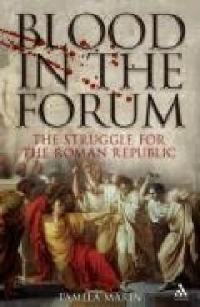 Blood in the Forum: The Struggle for the Roman Republic