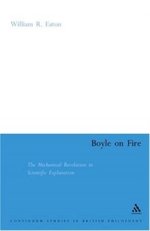 Boyle on Fire: The Mechanical Revolution in Scientific Explanation 