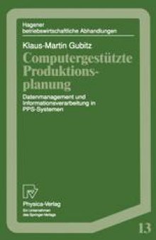 Computergestützte Produktionsplanung: Datenmanagement und Informationsverarbeitung in PPS-Systemen