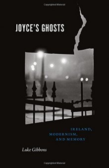 Joyce’s Ghosts: Ireland, Modernism, and Memory