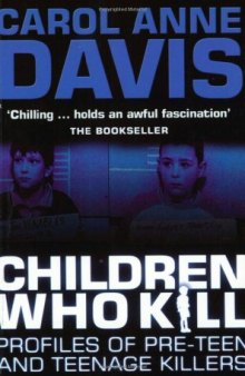 Children Who Kill: Profiles of Teen and Pre-teen Killers