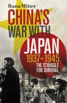 Chinas War with Japan, 1937–1945: The Struggle for Survival