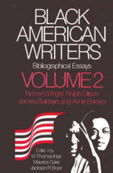 Black American Writers Bibliographical Essays: Volume 2 Richard Wright, Ralph Ellison, James Baldwin, and Amiri Baraka