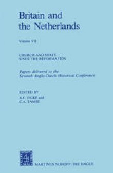 Britain and The Netherlands: Volume VII Church and State Since the Reformation Papers Delivered to the Seventh Anglo-Dutch Historical Conference