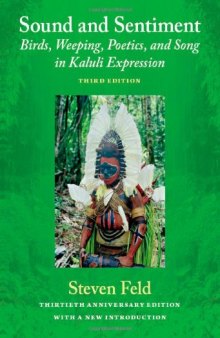 Sound and Sentiment: Birds, Weeping, Poetics, and Song in Kaluli Expression, 3rd edition with a new introduction by the author