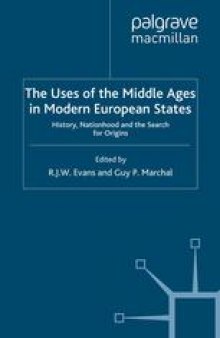 The Uses of the Middle Ages in Modern European States: History, Nationhood and the Search for Origins