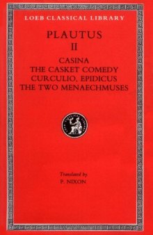 Plautus, Vol. II: Casina. The Casket Comedy. Curculio. Epidicus. The Two Menaechmuses (Loeb Classical Library)