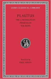 Plautus, Vol. IV: The Little Carthaginian.Pseudolus. The Rope. (Loeb Classical Library No. 260)
