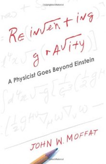 Reinventing Gravity: A Physicist Goes Beyond Einstein