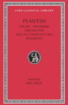 Plautus, Vol. V: Stichus. Three Bob Day (Trinummus). Truculentus. The Tale of a Travelling Bag (Vidularia). Fragments (Loeb Classical Library No. 328)