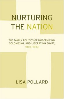 Nurturing the Nation: The Family Politics of Modernizing, Colonizing, and Liberating Egypt, 1805-1923