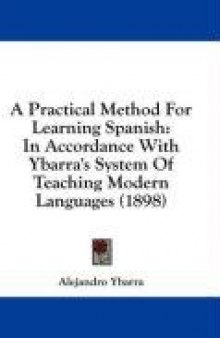 A Practical Method For Learning Spanish: In Accordance With Ybarra