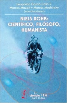 Niels Bohr: cientifico, filosofo, humanista (Ciencia Para Todos)