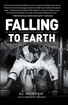 Falling to Earth. An Apollo 15 Astronaut's Journey to the Moon  