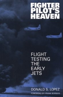 Fighter Pilot's Heaven: Flight Testing the Early Jets