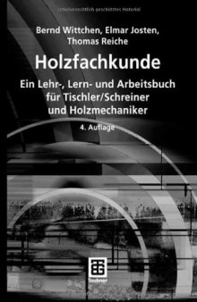 Holzfachkunde : Ein Lehr-, Lern- und Arbeitsbuch für Tischler/Schreiner, Holzmechaniker und Fachkräfte für Möbel-, Küchen- und Umzugsservice