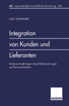 Integration von Kunden und Lieferanten: Analyse langfristiger Geschaftsbeziehungen auf Businessmarkten