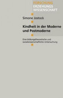 Kindheit in der Moderne und Postmoderne: Eine bildungstheoretische und sozialwissenschaftliche Untersuchung