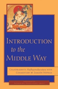 Introduction to the Middle Way: Chandrakirti's Madhyamakavatara with Commentary by Ju Mipham