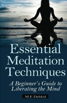 Essential Meditation Techniques: A Beginner's Guide to Liberating the Mind