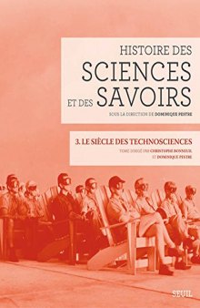 Histoire des sciences et des savoirs : Tome 3, Le siècle des technosciences