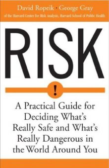 Risk : A Practical Guide for Deciding What's Really Safe and What's Dangerous in the World Around You