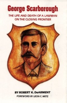 George Scarborough: The Life and Death of a Lawman on the Closing Frontier