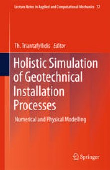 Holistic Simulation of Geotechnical Installation Processes: Numerical and Physical Modelling
