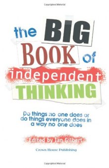 Big Book of Independent Thinking: Do Things No One Does or Do Things Everyone Does in a Way No One Does