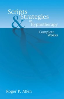 Scripts and Strategies in Hypnotherapy: The Complete Works
