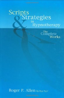 Scripts and Strategies in Hypnotherapy: The Complete Works