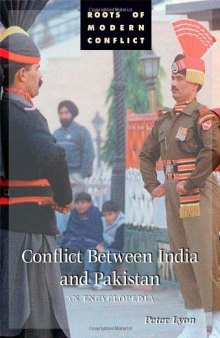 Conflict Between India and Pakistan: An Encyclopedia (Roots of Modern Conflict)
