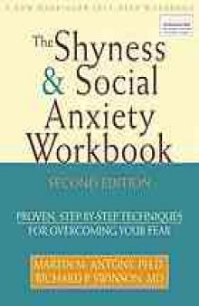 The shyness & social anxiety workbook : proven, step-by-step techniques for overcoming your fear