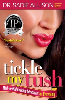 Tickle My Tush: Mild-to-Wild Analplay Adventures for Everybooty