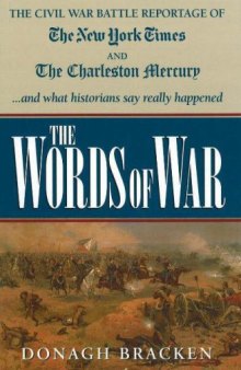 Words of War: The Civil War Battle Reportage of the New York Times and the Charleston Mercury and What the Historians Say Really Happened
