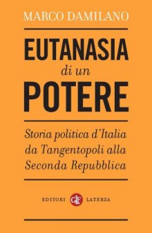 Eutanasia di un potere  Storia politica d Italia da Tangentopoli alla Seconda Repubblica