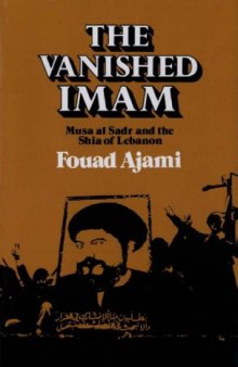 The Vanished Imam: Musa Al Sadr and the Shia of Lebanon