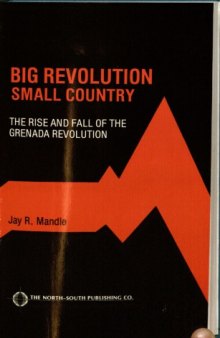 Big Revolution, Small Country: The Rise and Fall of the Grenada Revolution