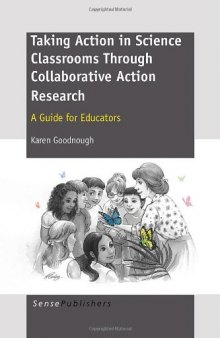 Taking Action in Science Classrooms Through Collaborative Action Research: A Guide for Educators  
