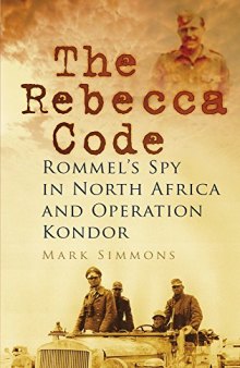 The Rebecca Code: Rommel's Spy in North Africa and Operation Kondor