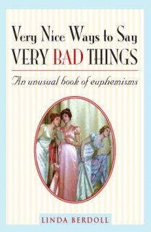 Very Nice Ways to Say Very Bad Things  An Unusual Book of Euphemisms