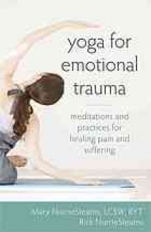 Yoga for emotional trauma : meditations and practices for healing pain and suffering