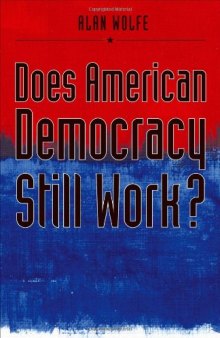 Does American Democracy Still Work? (The Future of American Democracy Series)