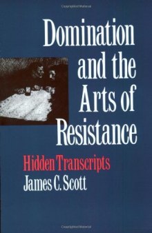 Domination and the Arts of Resistance. Hidden transcripts  