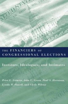 The Financiers of Congressional Elections: Investors, Ideologues, and Intimates (Power, Conflict, and Democracy: American Politics Into the 21st Century)