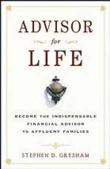 Advisor for life : become the indispensable financial advisor to affluent families