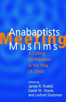 Anabaptists Meeting Muslims: A Calling For Presence in the Way of Christ